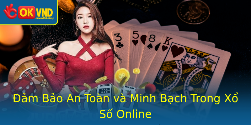 Đảm Bảo An Toàn và Minh Bạch Trong Xổ Số Online