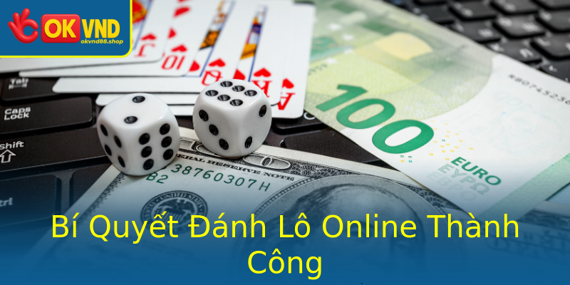 Bí Quyết Đánh Lô Online Thành Công