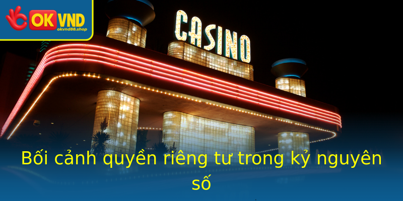 Bối cảnh quyền riêng tư trong kỷ nguyên số