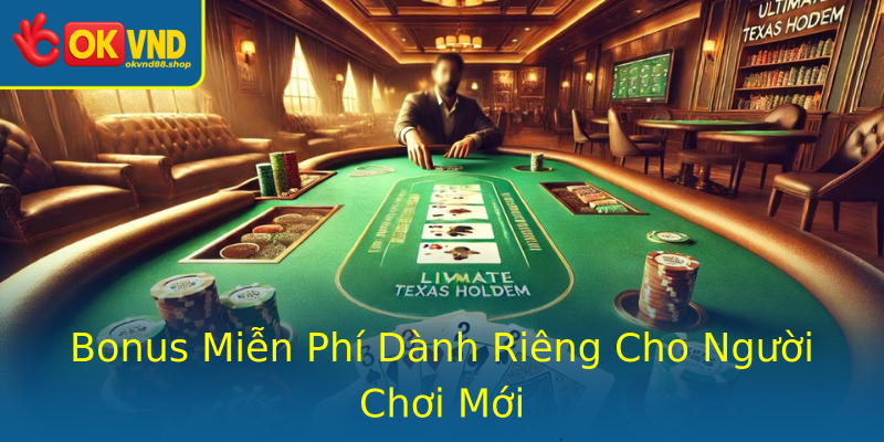 Bonus Miễn Phí Dành Riêng Cho Người Chơi Mới Bonus Miễn Phí Dành Riêng Cho Người Chơi Mới