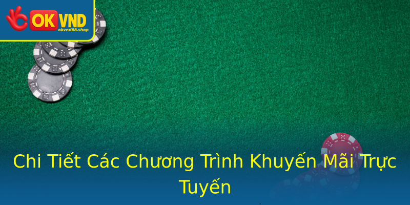 Chi Tiết Các Chương Trình Khuyến Mãi Trực Tuyến Chi Tiết Các Chương Trình Khuyến Mãi Trực Tuyến