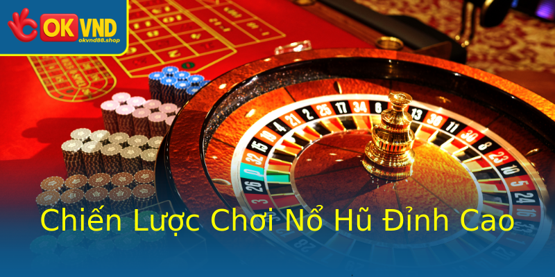 Chiến Lược Chơi Nổ Hũ Đỉnh Cao