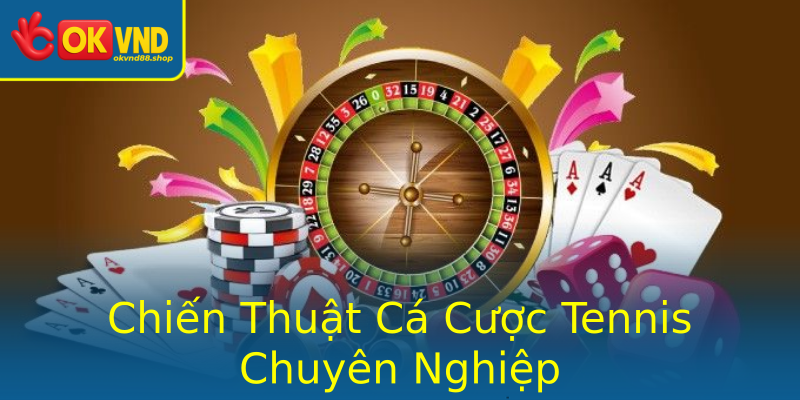 Chiến Thuật Cá Cược Tennis Chuyên Nghiệp