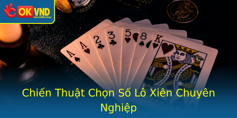 Chiến Thuật Chọn Số Lô Xiên Chuyên Nghiệp