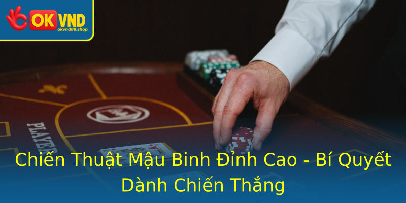 Chiến Thuật Mậu Binh Đỉnh Cao - Bí Quyết Dành Chiến Thắng Chiến Thuật Mậu Binh Đỉnh Cao - Bí Quyết Dành Chiến Thắng
