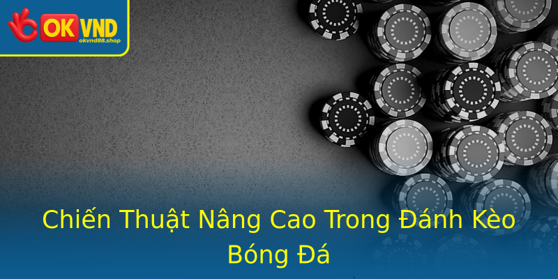 Chiến Thuật Nâng Cao Trong Đánh Kèo Bóng Đá