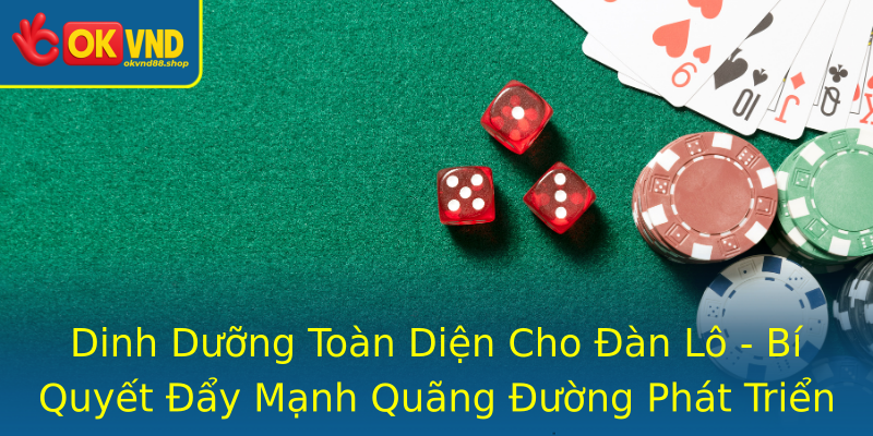 Dinh Dưỡng Toàn Diện Cho Đàn Lô - Bí Quyết Đẩy Mạnh Quãng Đường Phát Triển