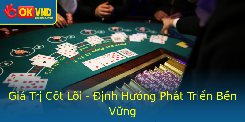 Giá Trị Cốt Lõi - Định Hướng Phát Triển Bền Vững