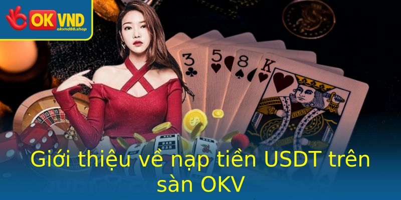 Giới thiệu về nạp tiền USDT trên sàn OKV
