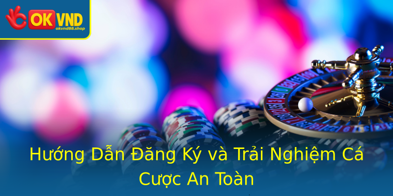 Hướng Dẫn Đăng Ký và Trải Nghiệm Cá Cược An Toàn Hướng Dẫn Đăng Ký và Trải Nghiệm Cá Cược An Toàn