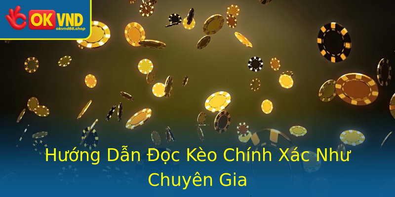 Hướng Dẫn Đọc Kèo Chính Xác Như Chuyên Gia