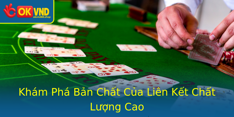 Khám Phá Bản Chất Của Liên Kết Chất Lượng Cao