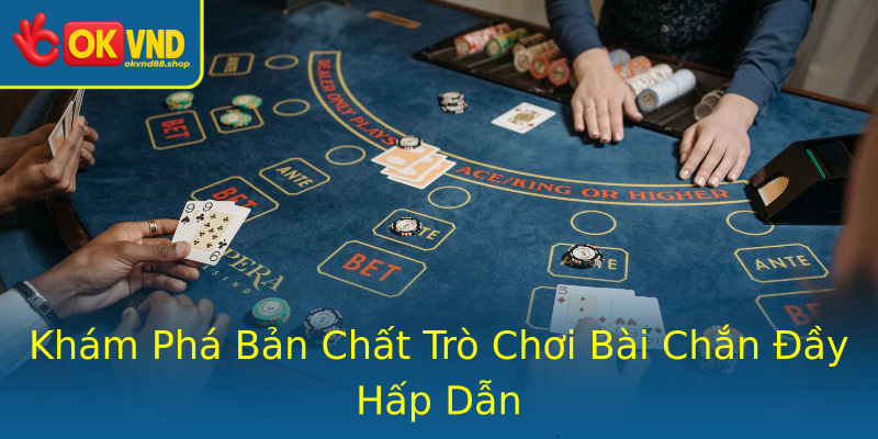 Khám Phá Bản Chất Trò Chơi Bài Chắn Đầy Hấp Dẫn Khám Phá Bản Chất Trò Chơi Bài Chắn Đầy Hấp Dẫn