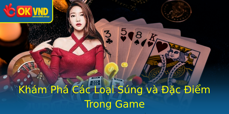 Khám Phá Các Loại Súng và Đặc Điểm Trong Game