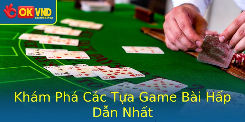 Khám Phá Các Tựa Game Bài Hấp Dẫn Nhất