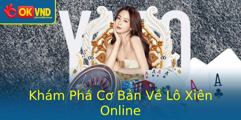Khám Phá Cơ Bản Về Lô Xiên Online