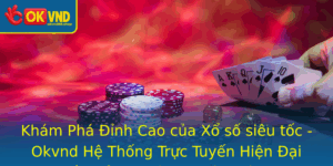 Kham Pha Inh Cao Cua Xo So Sieu Toc Okvnd He Thong Truc Tuyen Hien Ai Mang En Trai Nghiem Thuan Tien
