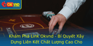 Kham Pha Link Okvnd Bi Quyet Xay Dung Lien Ket Chat Luong Cao Cho Website Cua Ban
