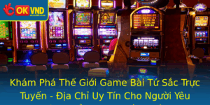 Kham Pha The Gioi Game Bai Tu Sac Truc Tuyen Ia Chi Uy Tin Cho Nguoi Yeu Thich The Thao Truyen Thong