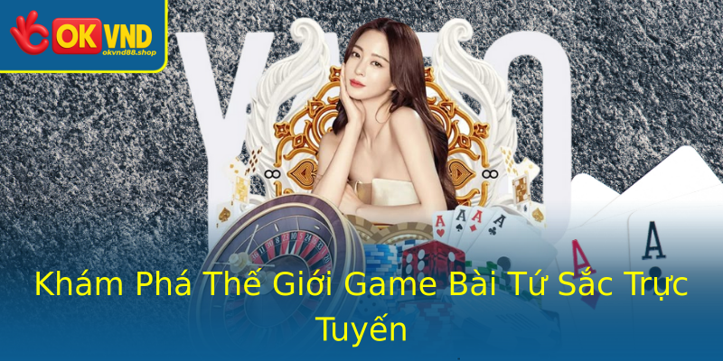 Khám Phá Thế Giới Game Bài Tứ Sắc Trực Tuyến