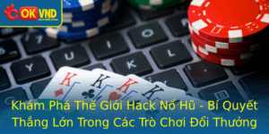 Kham Pha The Gioi Hack No Hu Bi Quyet Thang Lon Trong Cac Tro Choi Oi Thuong Online