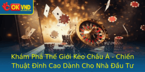 Kham Pha The Gioi Keo Chau A Chien Thuat Inh Cao Danh Cho Nha Au Tu Thong Thai