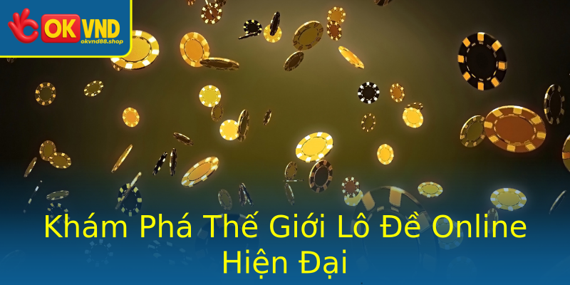 Khám Phá Thế Giới Lô Đề Online Hiện Đại