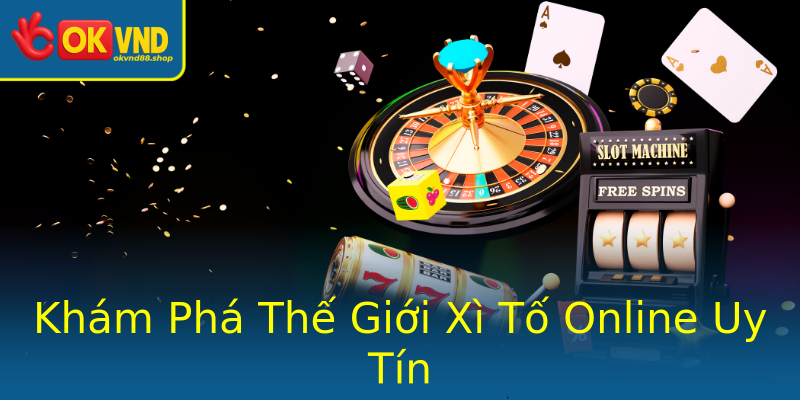 Khám Phá Thế Giới Xì Tố Online Uy Tín