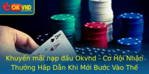 Khuyen Mai Nap Au Okvnd Co Hoi Nhan Thuong Hap Dan Khi Moi Buoc Vao The Gioi Casino Truc Tuyen
