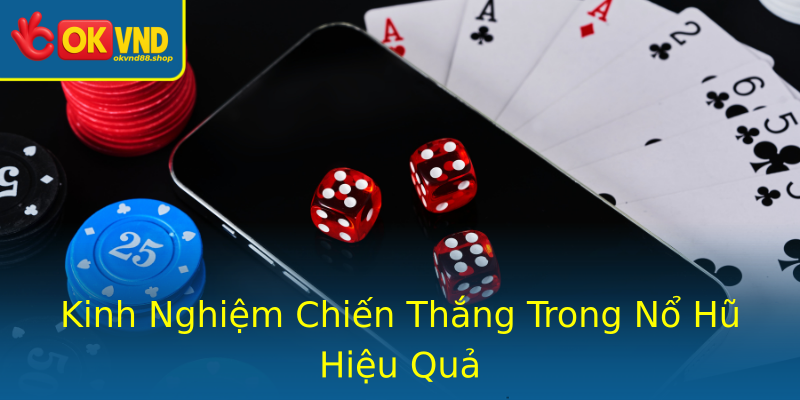Kinh Nghiệm Chiến Thắng Trong Nổ Hũ Hiệu Quả