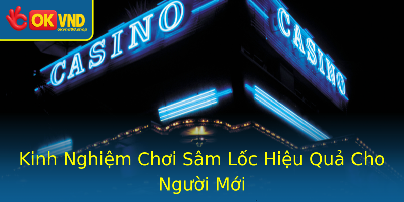 Kinh Nghiệm Chơi Sâm Lốc Hiệu Quả Cho Người Mới