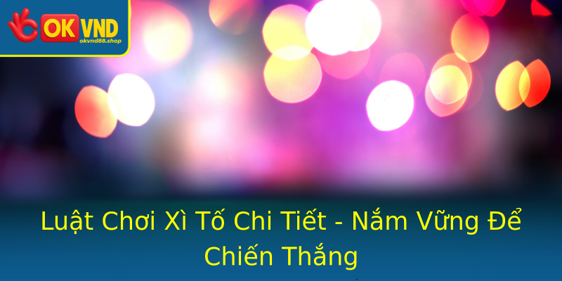 Luật Chơi Xì Tố Chi Tiết - Nắm Vững Để Chiến Thắng