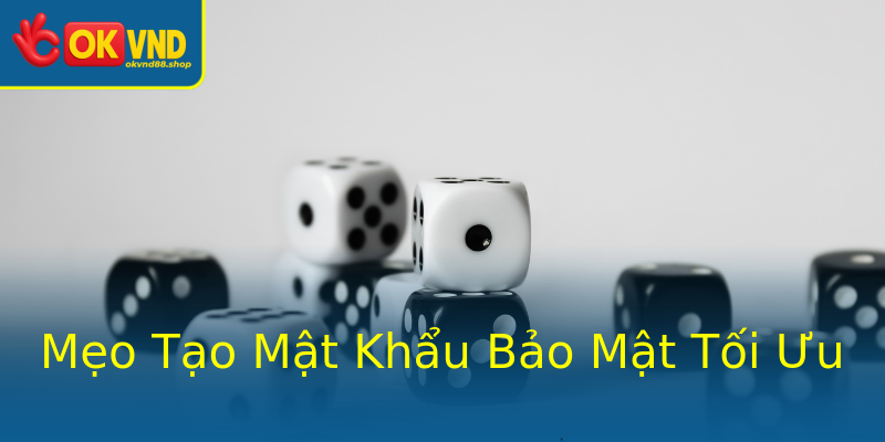 Mẹo Tạo Mật Khẩu Bảo Mật Tối Ưu