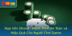 Nap Tien Okvnd Hanh Trinh An Toan Va Hieu Qua Cho Nguoi Choi Game