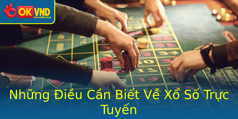 Những Điều Cần Biết Về Xổ Số Trực Tuyến