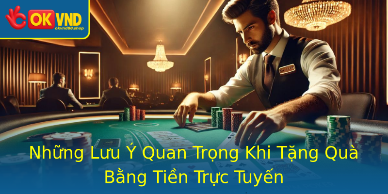 Những Lưu Ý Quan Trọng Khi Tặng Quà Bằng Tiền Trực Tuyến Những Lưu Ý Quan Trọng Khi Tặng Quà Bằng Tiền Trực Tuyến