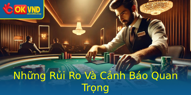 Những Rủi Ro Và Cảnh Báo Quan Trọng