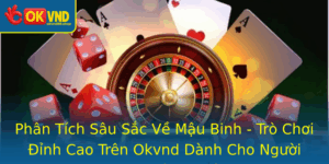 Phan Tich Sau Sac Ve Mau Binh Tro Choi Inh Cao Tren Okvnd Danh Cho Nguoi Choi Thong Thai