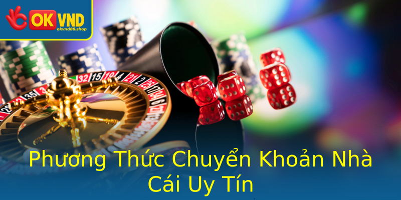 Phương Thức Chuyển Khoản Nhà Cái Uy Tín