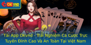 Tai App Okvnd Trai Nghiem Ca Cuoc Truc Tuyen Inh Cao Va An Toan Tai Viet Nam