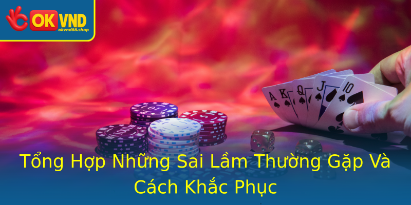 Tổng Hợp Những Sai Lầm Thường Gặp Và Cách Khắc Phục